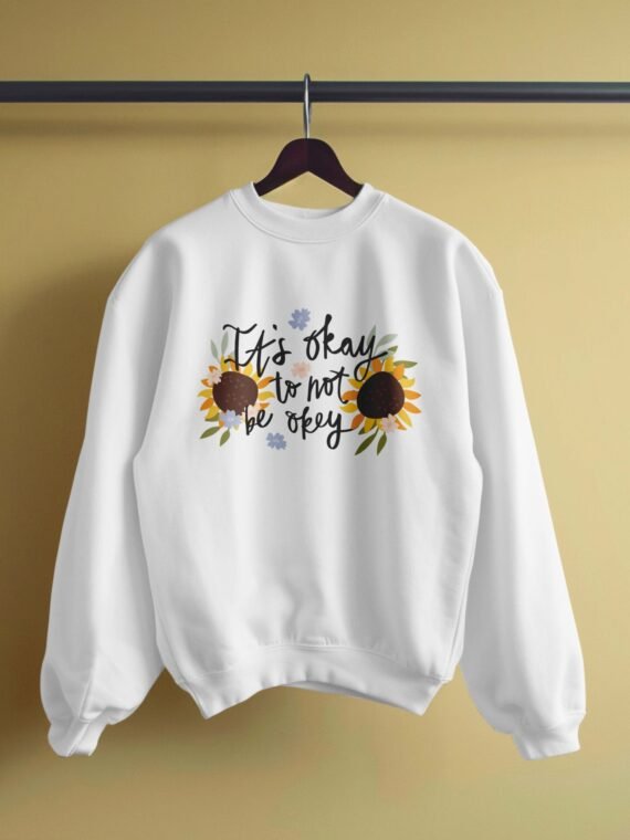 ITS OKAY–WOMEN SWEATSHIRT